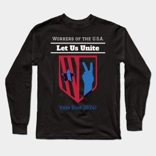 Workers of the U.S.A, Let Us Unite, Vote Blue 2024 Long Sleeve T-Shirt